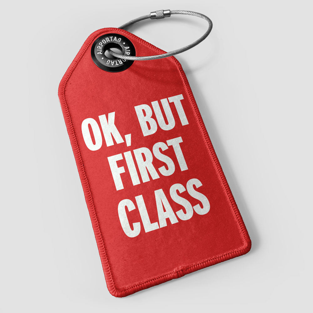 Ok, But First Class - Luggage Tag