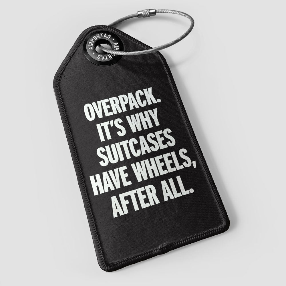 Overpack, suitcases have wheels - Luggage Tag