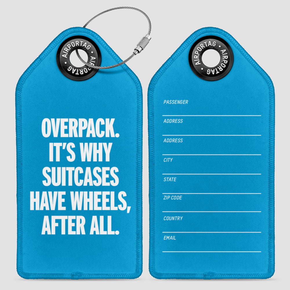 Overpack, suitcases have wheels - Luggage Tag