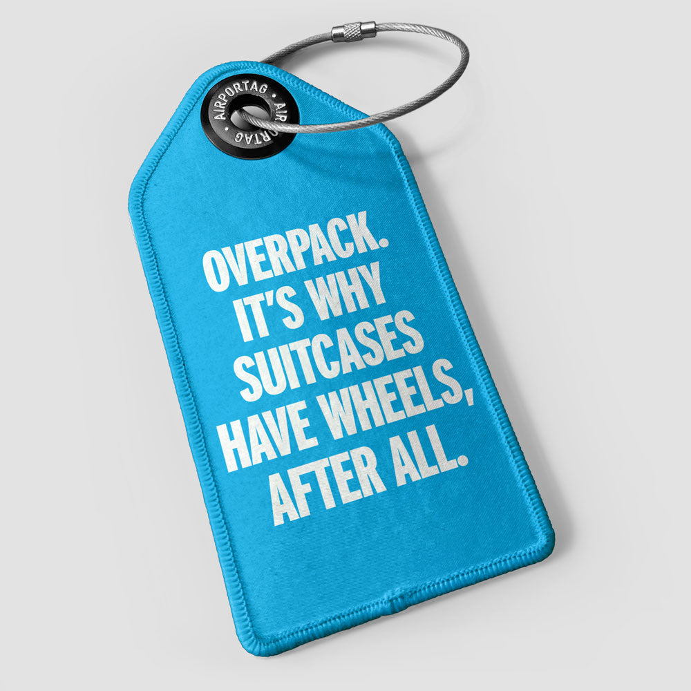 Overpack, suitcases have wheels - Luggage Tag