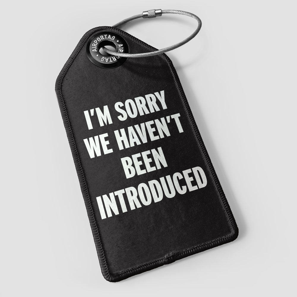 We Haven't Been Introduced - Luggage Tag