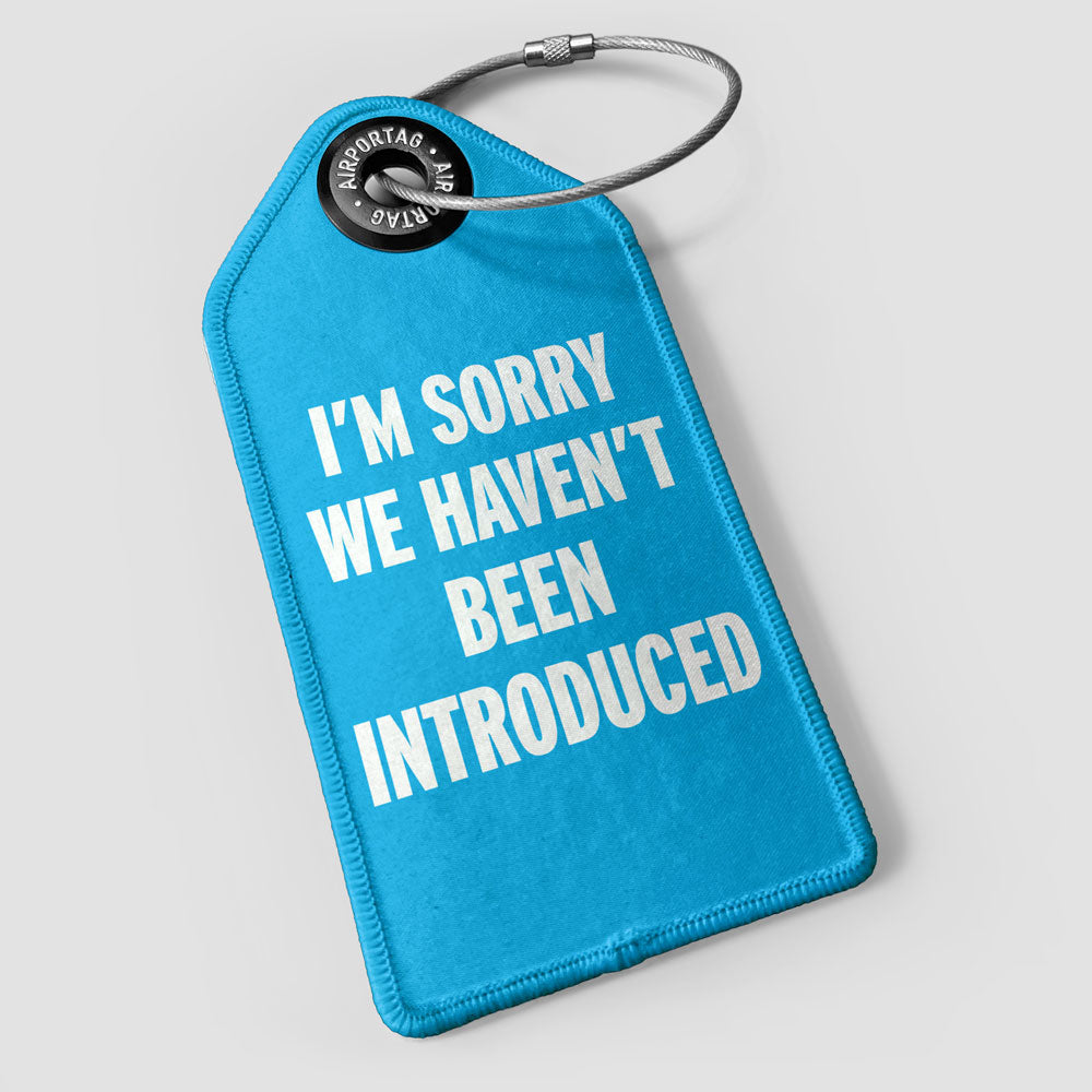 We Haven't Been Introduced - Luggage Tag