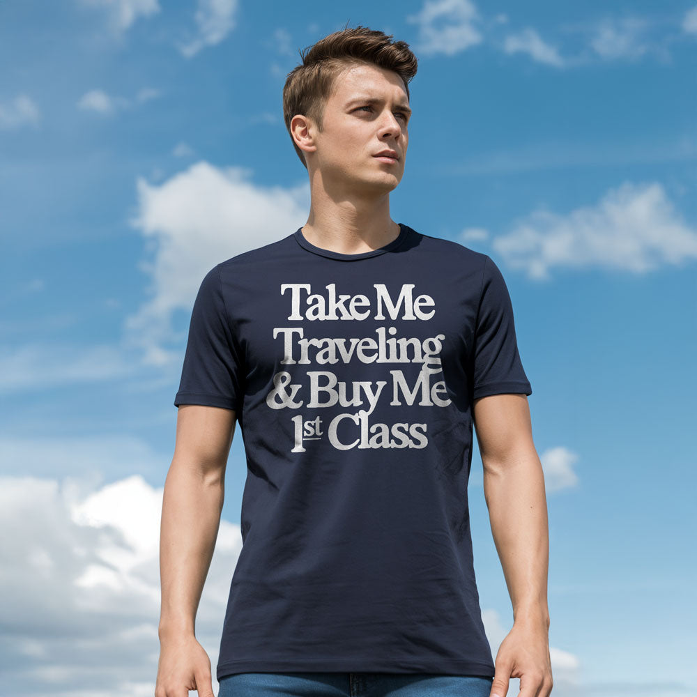 Take Me Traveling 1st Class - T-Shirt