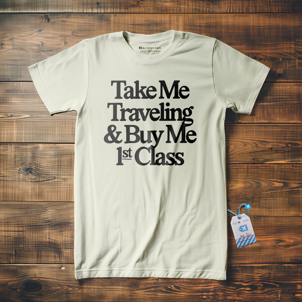 Take Me Traveling 1st Class - T-Shirt