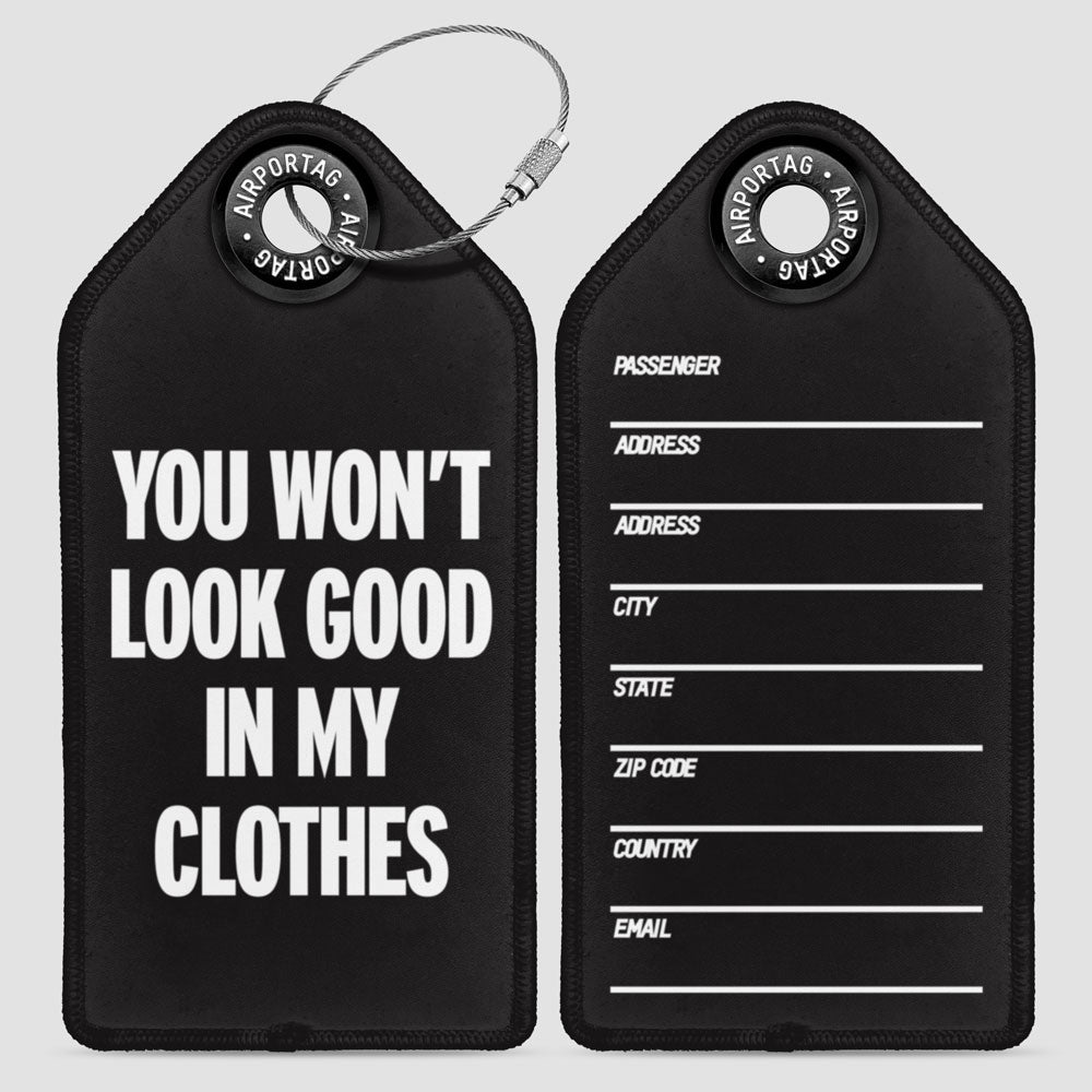 You Won't Look Good - Luggage Tag
