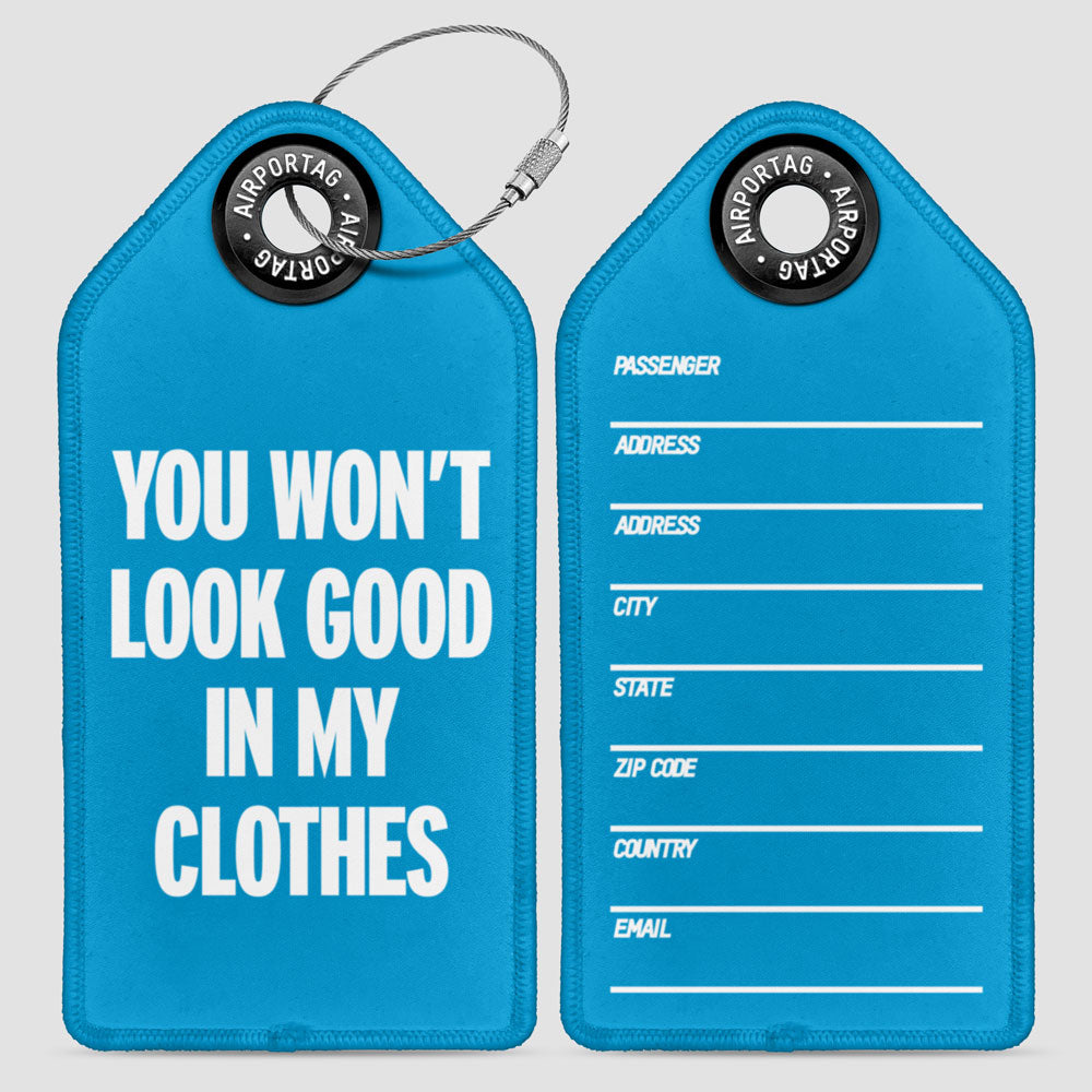 You Won't Look Good - Luggage Tag