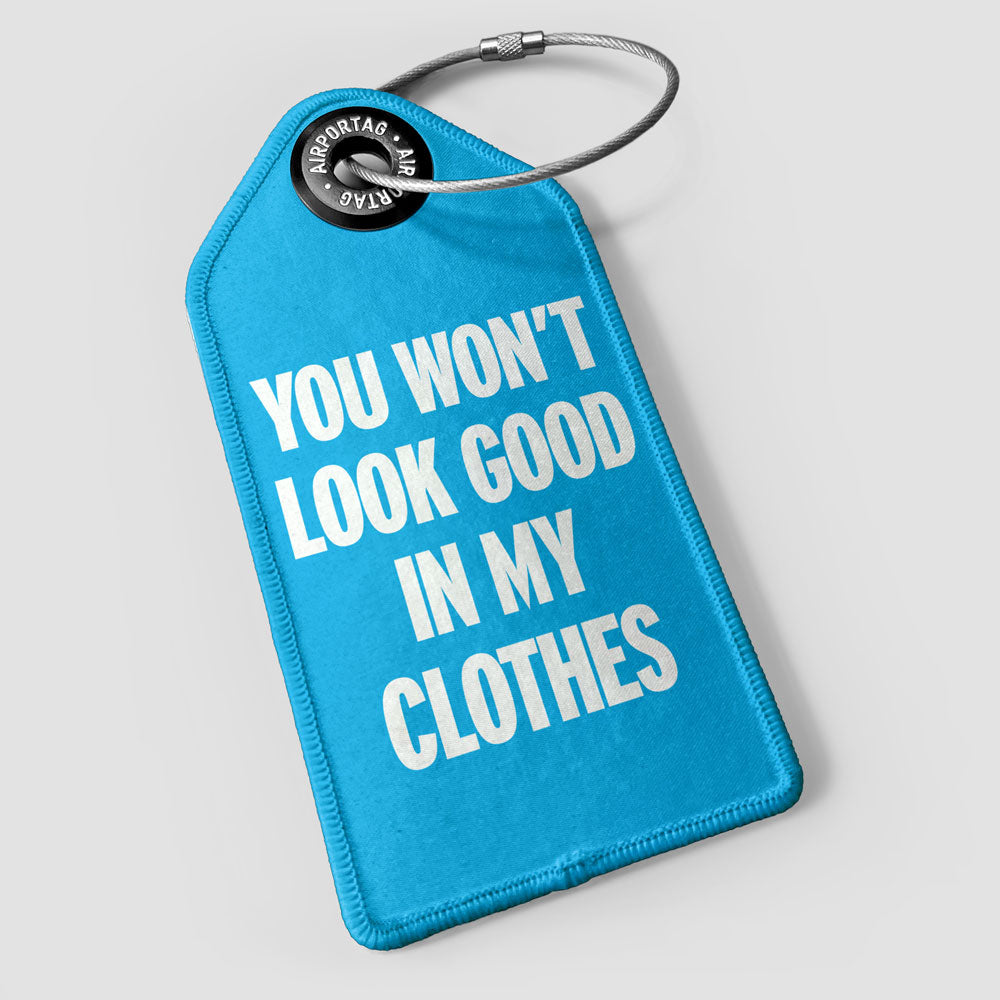 You Won't Look Good - Luggage Tag