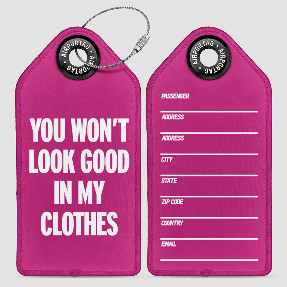 You Won't Look Good - Luggage Tag