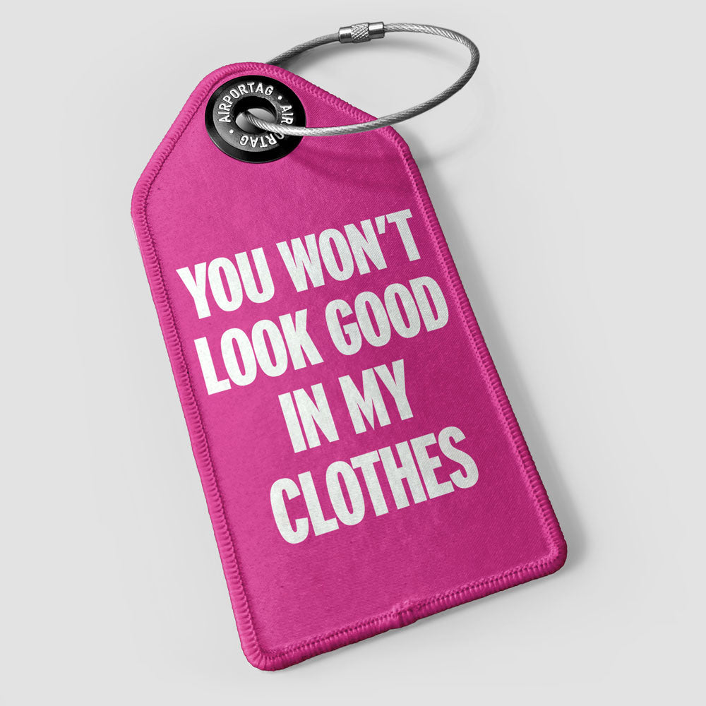 You Won't Look Good - Luggage Tag
