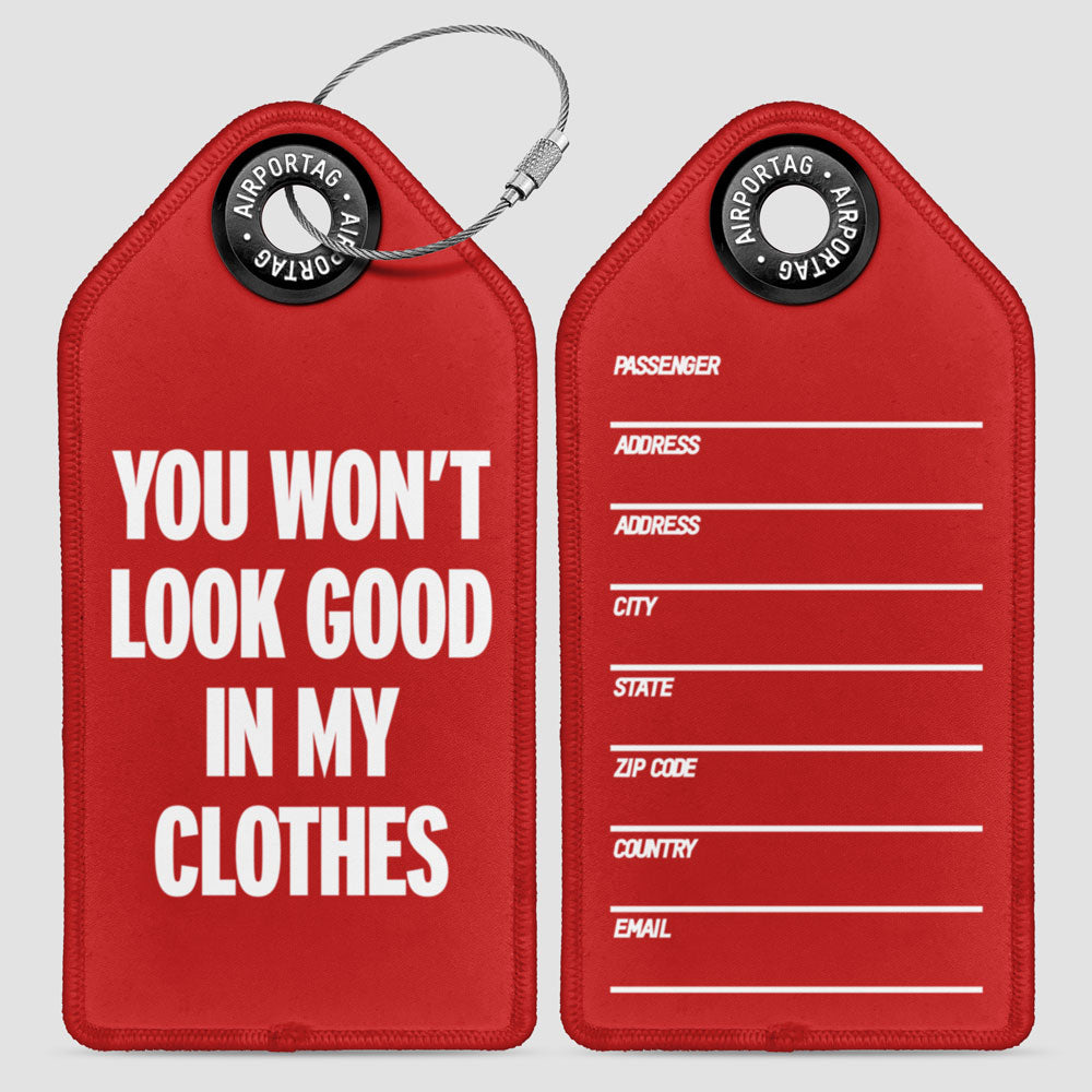 You Won't Look Good - Luggage Tag