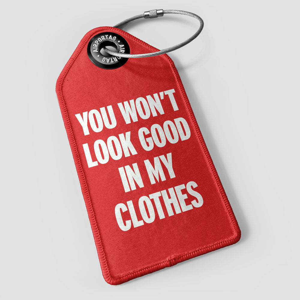 You Won't Look Good - Luggage Tag