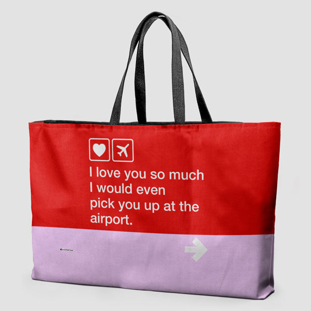 I love you ... pick you up at the airport - Weekender Bag - Airportag