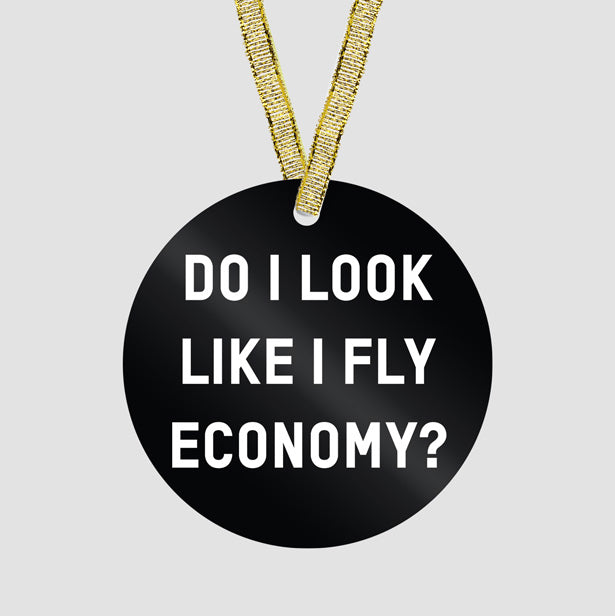 Do I Look Like I Fly Economy? - Ornament - Airportag