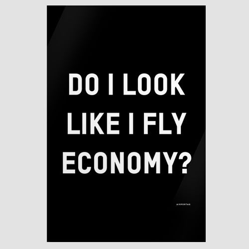 Do I Look Like I Fly Economy? - Poster - Airportag