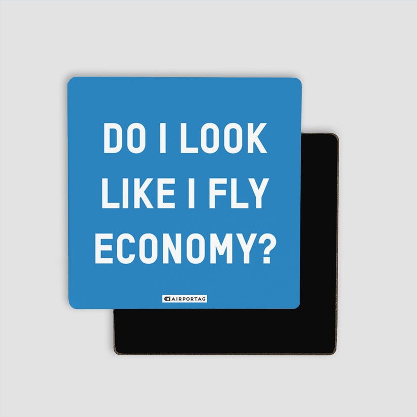 Do I Look Like I Fly Economy? - Magnet