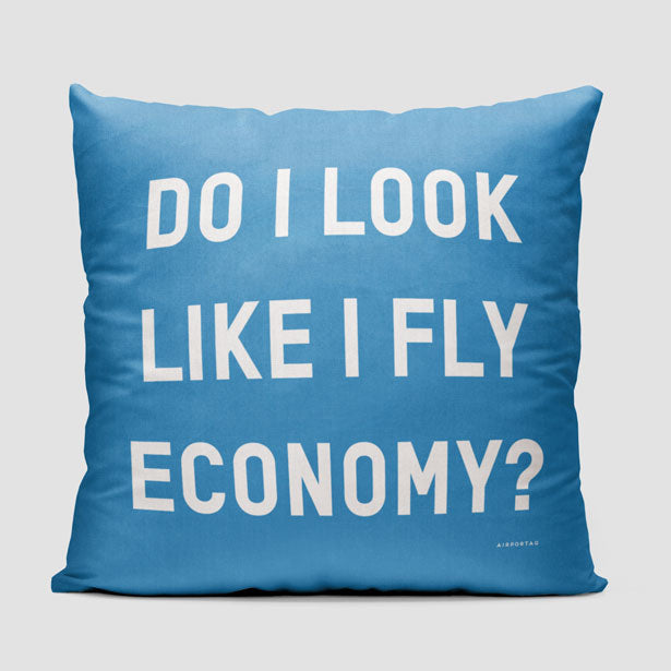 Do I Look Like I Fly Economy? - Throw Pillow - Airportag