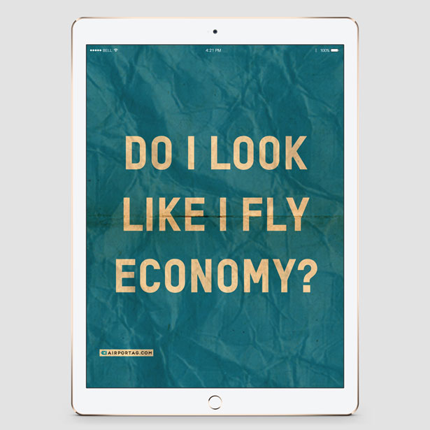 Do I Look Like I Fly Economy? - Mobile wallpaper - Airportag