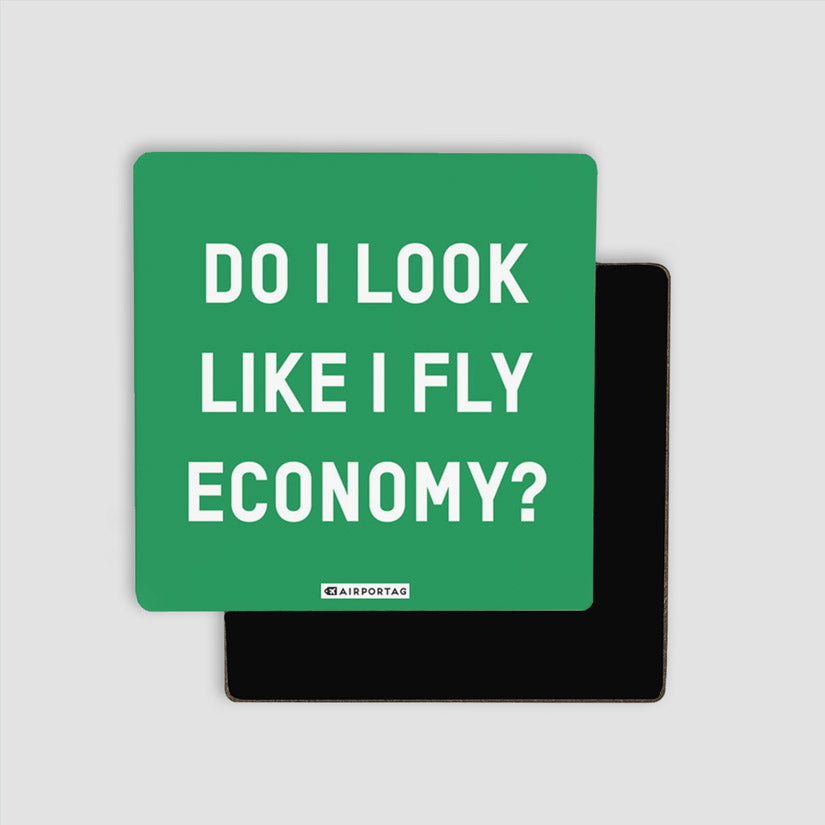 Do I Look Like I Fly Economy? - Magnet