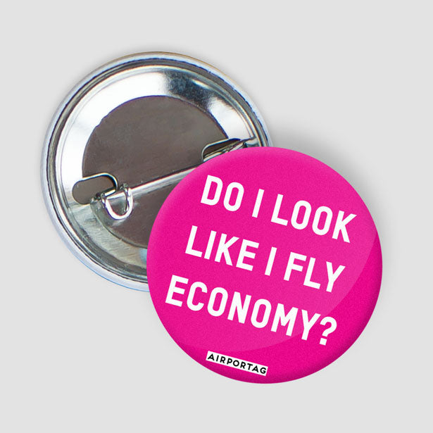 Do I Look Like I Fly Economy? - Button - Airportag