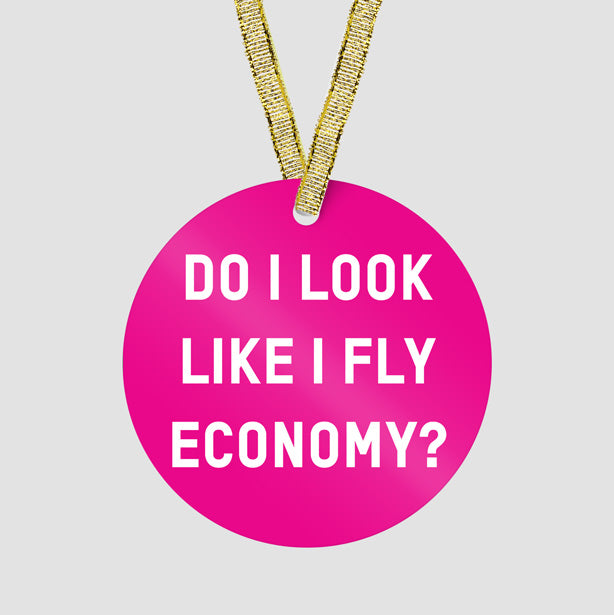 Do I Look Like I Fly Economy? - Ornament - Airportag