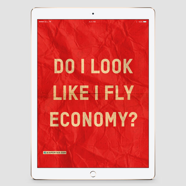 Do I Look Like I Fly Economy? - Mobile wallpaper - Airportag