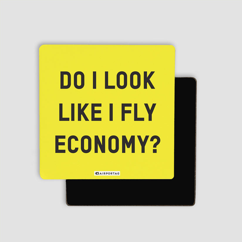 Do I Look Like I Fly Economy? - Magnet