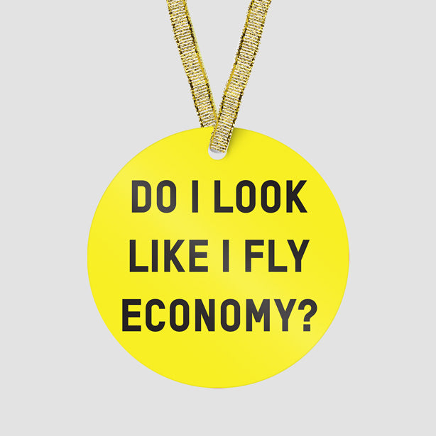 Do I Look Like I Fly Economy? - Ornament - Airportag