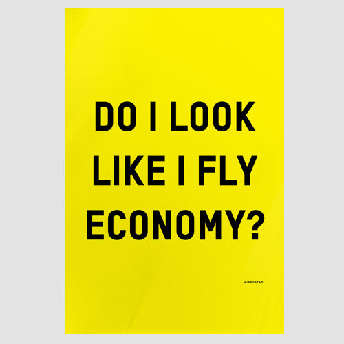 Do I Look Like I Fly Economy? - Poster - Airportag