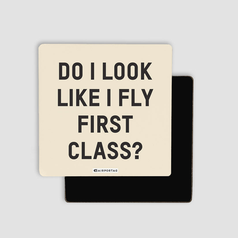 Do I Look Like I Fly First Class? - Magnet