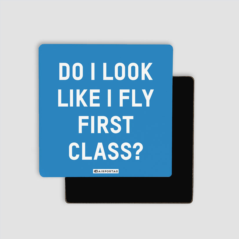 Do I Look Like I Fly First Class? - Magnet