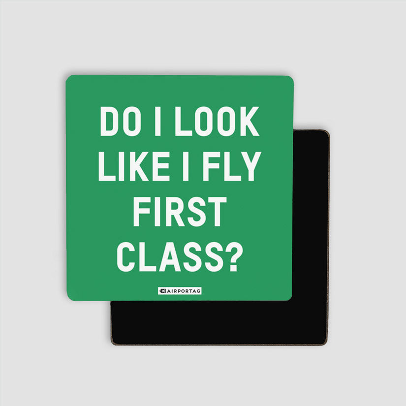 Do I Look Like I Fly First Class? - Magnet