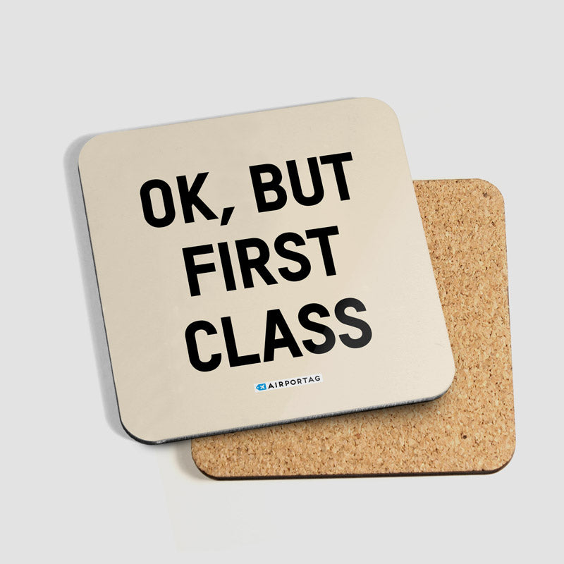Ok, But First Class - Coaster - Airportag