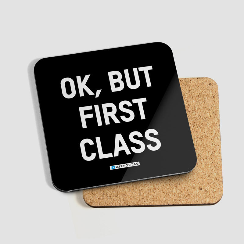 Ok, But First Class - Coaster - Airportag