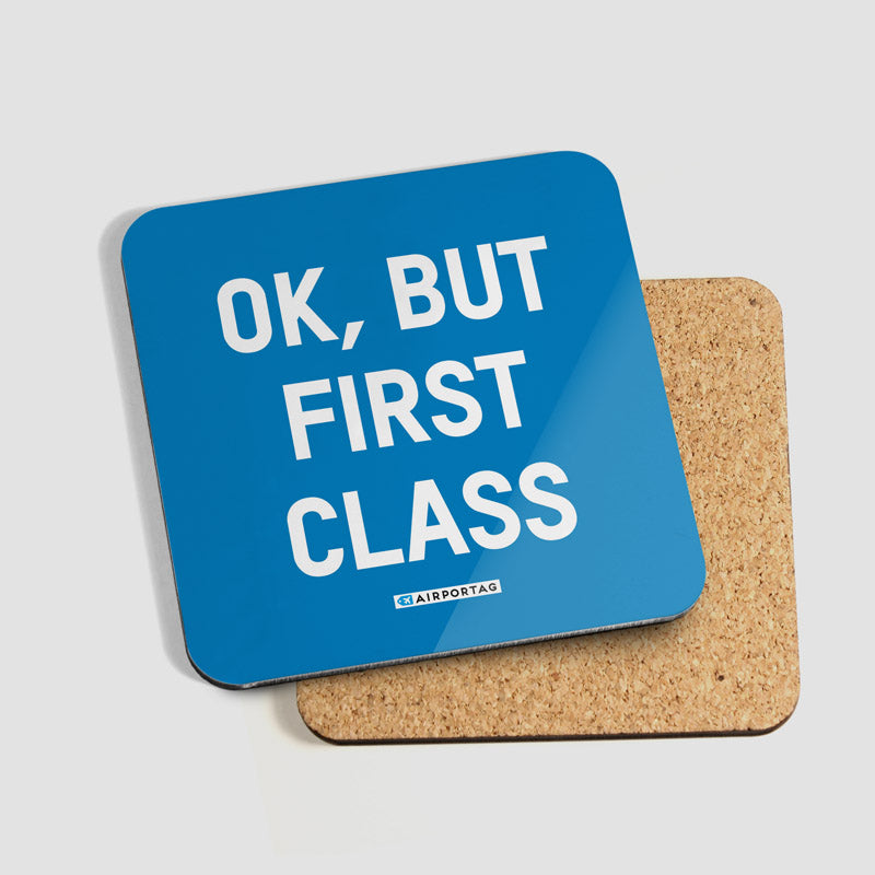 Ok, But First Class - Coaster - Airportag