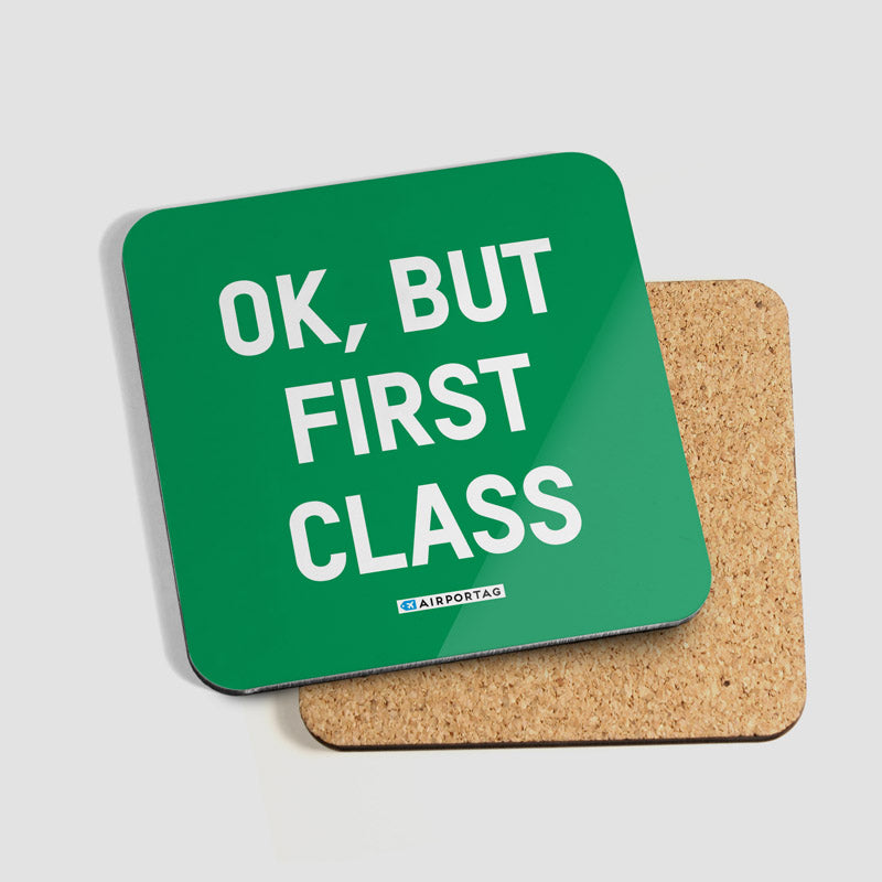 Ok, But First Class - Coaster - Airportag