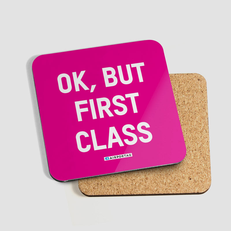 Ok, But First Class - Coaster - Airportag
