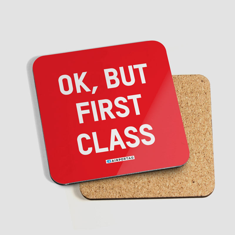 Ok, But First Class - Coaster - Airportag