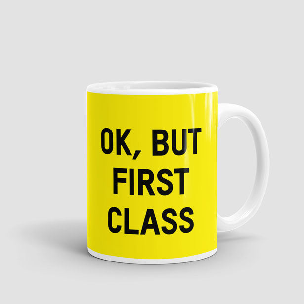 Ok, But First Class - Mug - Airportag