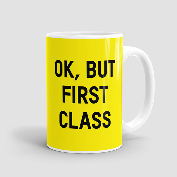 Ok, But First Class - Mug - Airportag
