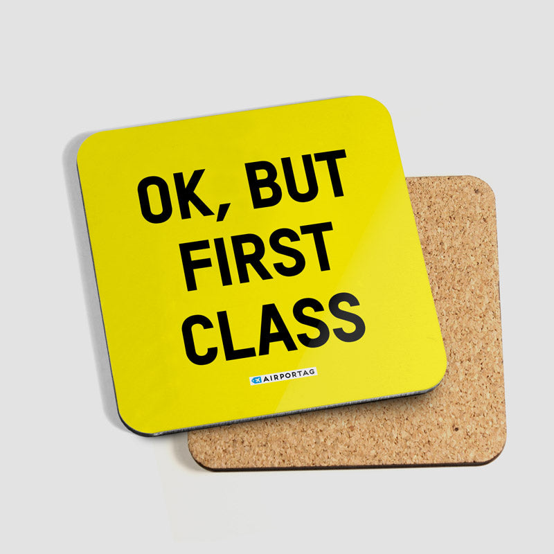 Ok, But First Class - Coaster - Airportag