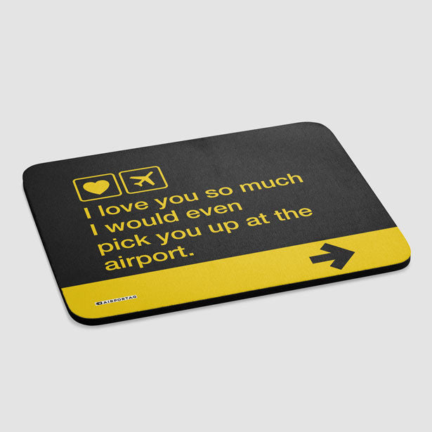 I love you... pick you up at the airport - Mousepad - Airportag