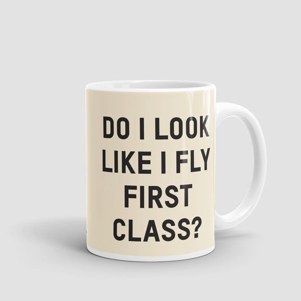 Do I Look Like I Fly First Class? - Mug - Airportag