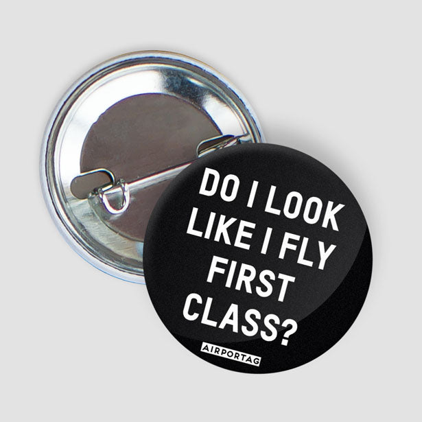 Do I Look Like I Fly First Class? - Button - Airportag