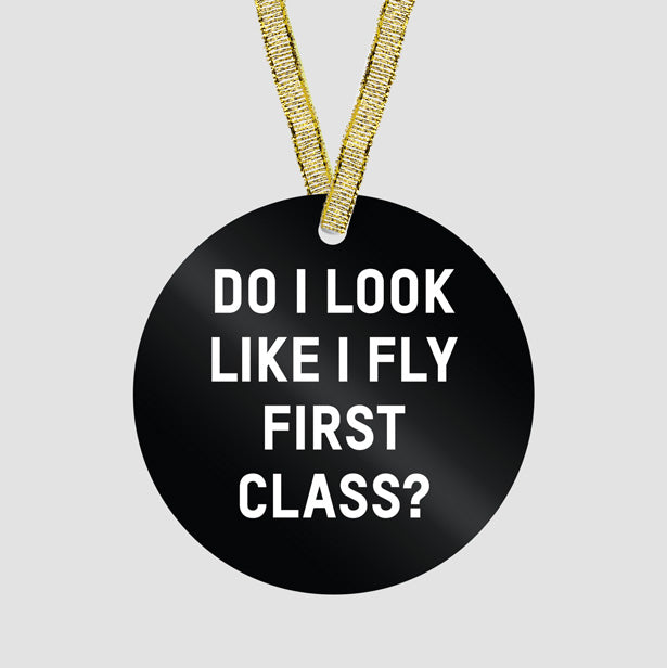 Do I Look Like I Fly First Class? - Ornament - Airportag