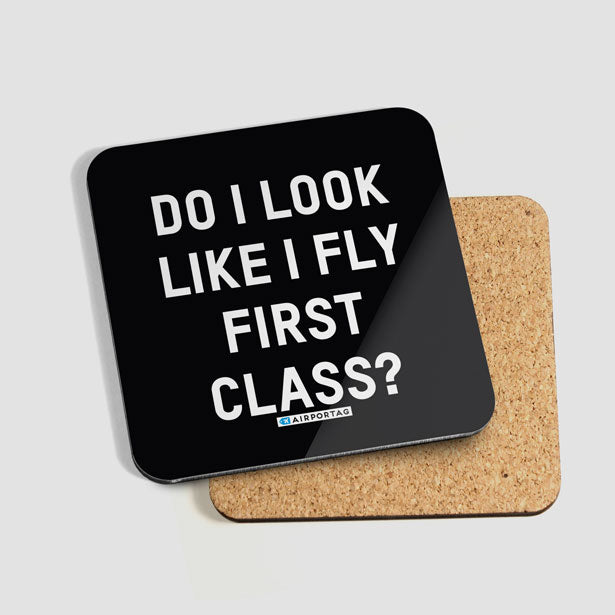 Do I Look Like I Fly First Class? - Coaster - Airportag