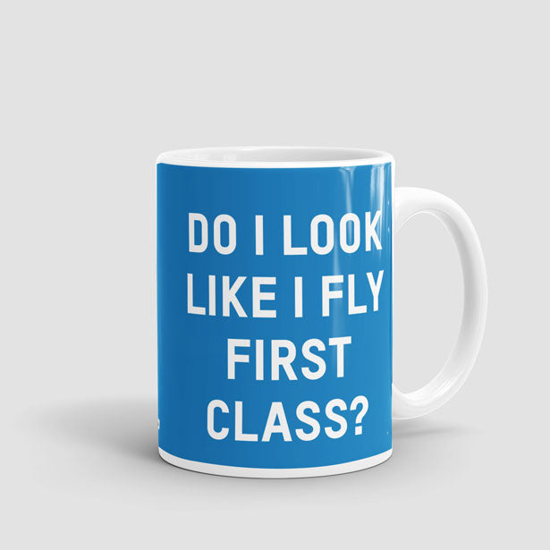 Do I Look Like I Fly First Class? - Mug - Airportag