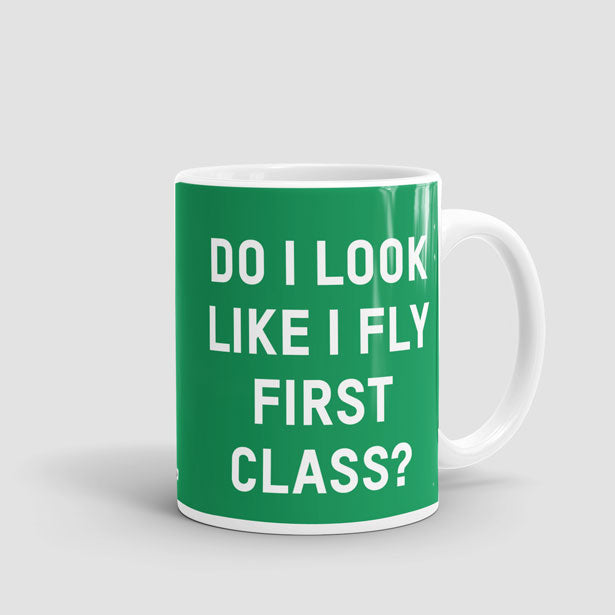 Do I Look Like I Fly First Class? - Mug - Airportag