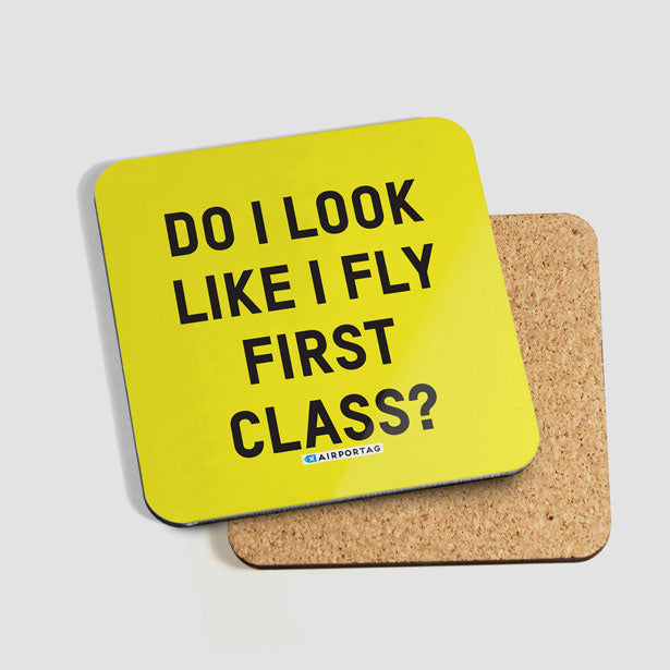 Do I Look Like I Fly First Class? - Coaster - Airportag