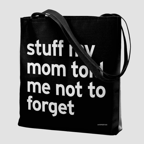 Stuff My Mom Told Me Not To Forget - Tote Bag airportag.myshopify.com