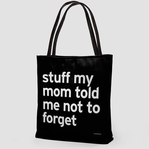 Stuff My Mom Told Me Not To Forget - Tote Bag airportag.myshopify.com